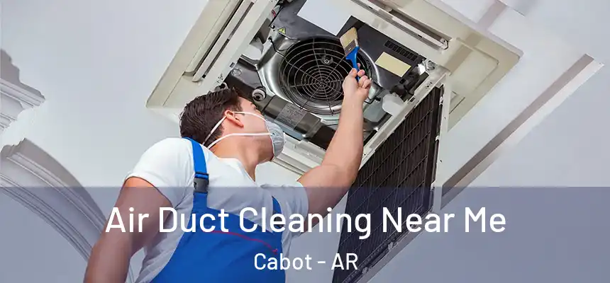  Air Duct Cleaning Near Me Cabot - AR
