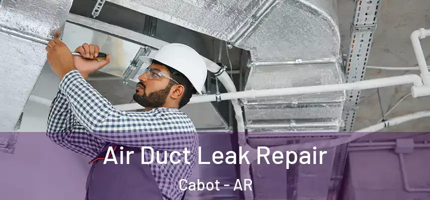  Air Duct Leak Repair Cabot - AR