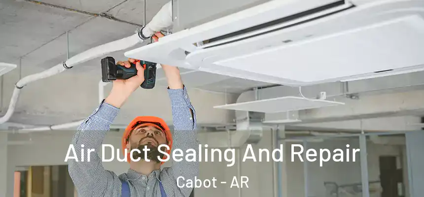  Air Duct Sealing And Repair Cabot - AR