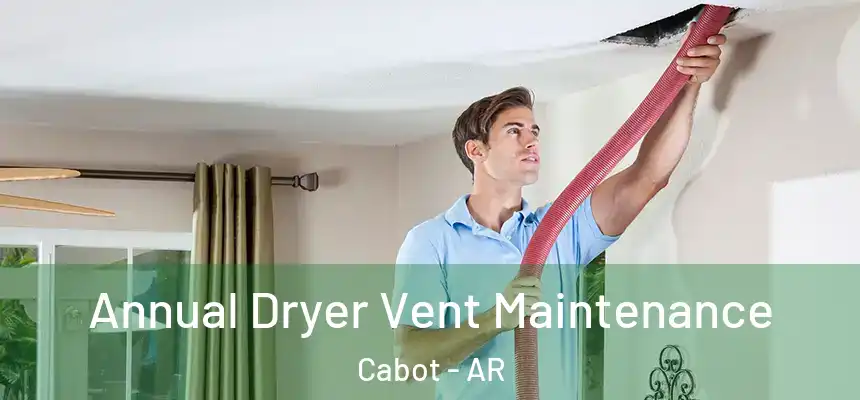  Annual Dryer Vent Maintenance Cabot - AR
