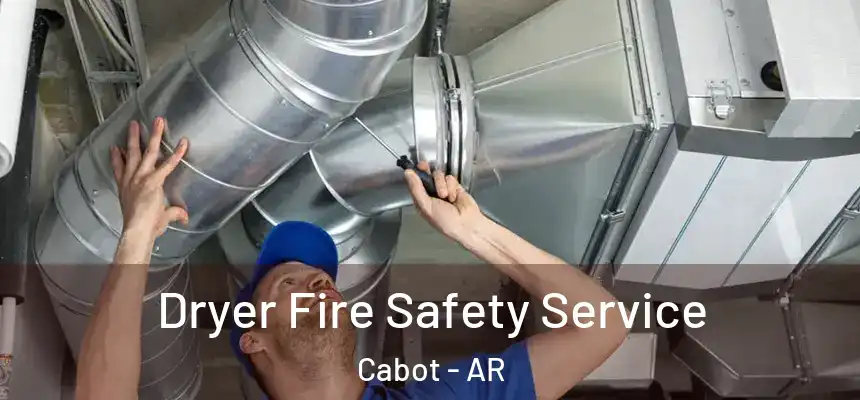 Dryer Fire Safety Service Cabot - AR