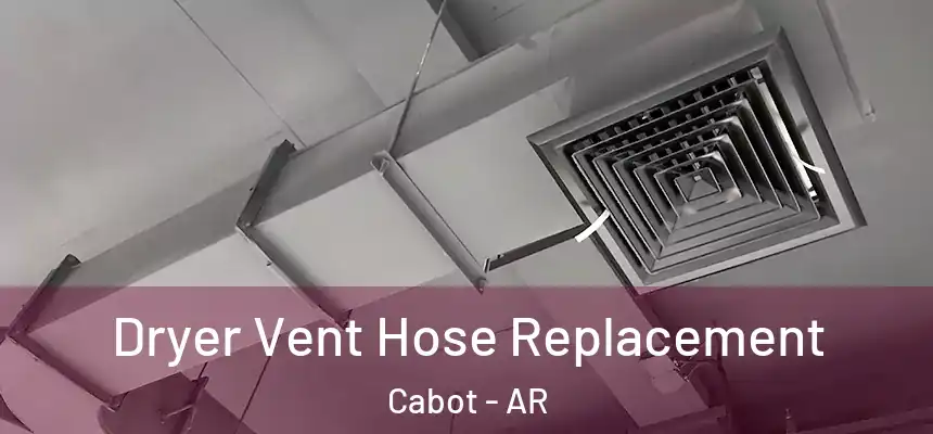 Dryer Vent Hose Replacement Cabot - AR