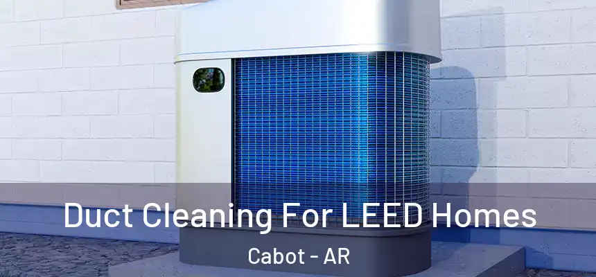  Duct Cleaning For LEED Homes Cabot - AR