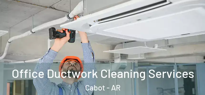  Office Ductwork Cleaning Services Cabot - AR